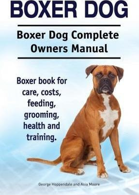 Boxer Dog. Boxer Dog Complete Owners Manual. Boxer Book F...