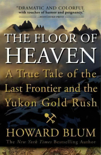The Floor Of Heaven : A True Tale Of The Last Frontier And The Yukon Gold Rush, De Howard Blum. Editorial Broadway Books, Tapa Blanda En Inglés