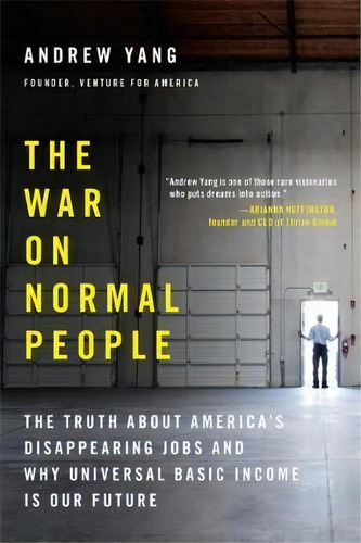 The War On Normal People : The Truth About America's Disappearing Jobs And Why Universal Basic In..., De Andrew Yang. Editorial Little, Brown & Company, Tapa Blanda En Inglés