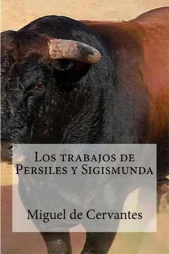 Los Trabajos De Persiles Y Sigismunda, De Edibooks. Editorial Createspace, Tapa Blanda En Español