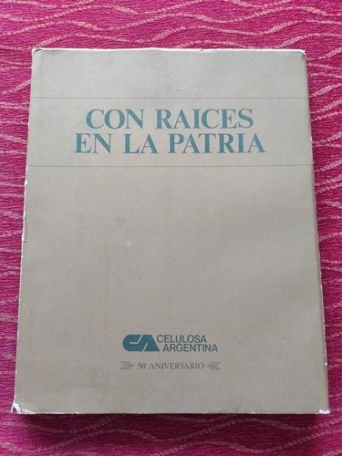 Celulosa Argentina Con Raíces En La Patria.