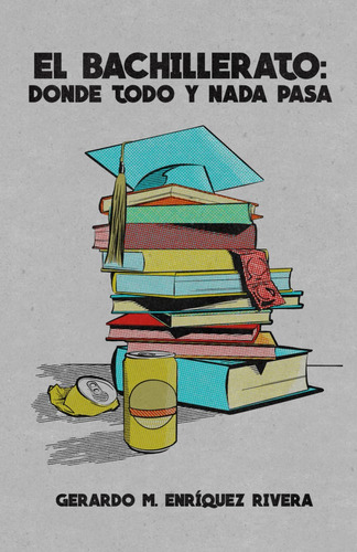 Libro: El Bachillerato: Donde Todo Y Nada Pasa (spanish Edit