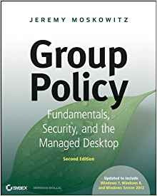 Group Policy Fundamentals, Security, And The Managed Desktop