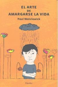 Arte De Amargarse La Vida - Watzlawick, Paul