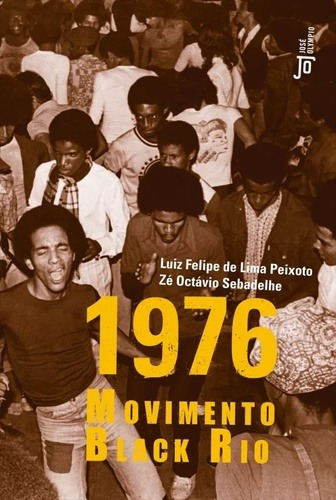 1976: Movimento Black Rio, de Peixoto, Luiz Felipe de Lima. Editora José Olympio Ltda., capa mole em português, 2016