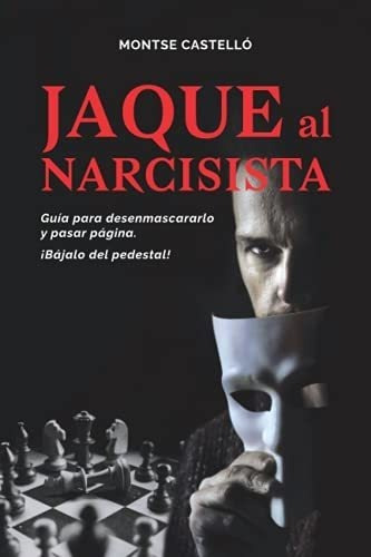 Jaque Al Narcisista Guia Para Desenmascararlo Y..., de CASTELLÓ, MONTSE. Editorial Independently Published en español