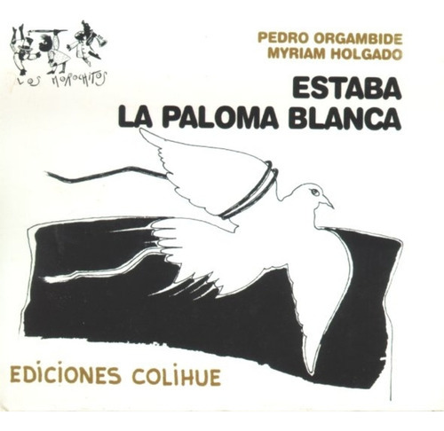 Estaba La Paloma Blanca, De Orgambide Holgado., Vol. Volumen Unico. Editorial Colihue, Tapa Blanda En Español, 2007