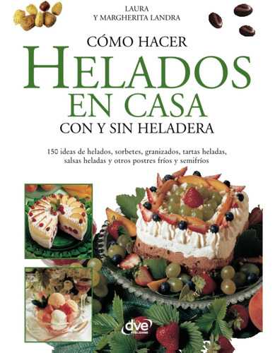 Libro: Cómo Hacer Helados En Casa Con Y Sin Heladera (spanis