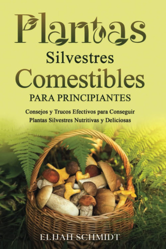 Libro: Plantas Silvestres Comestibles Para Principiantes: Co