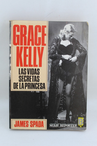 L4469 James Spada -- Grace Kelly Las Vidas Secretas De La Pr