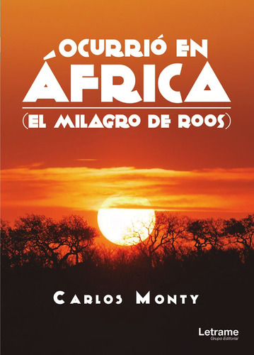 Ocurrio En Africa (el Milagro De Roos) - Carlos Monty