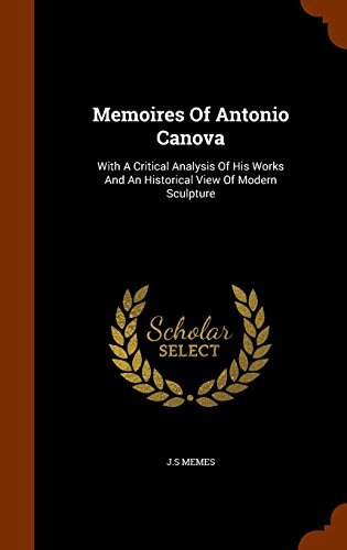 Memoires Of Antonio Canova With A Critical Analysis Of His W