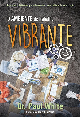 O ambiente de trabalho vibrante, de White, Paul. Editora Ministérios Pão Diário, capa mole em português, 2018