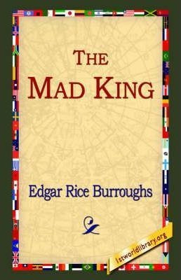 The Mad King - Edgar Rice Burroughs (hardback)