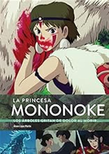 La Princesa Mononoke. (sin Coleccion) / Alvaro Lopez Martin