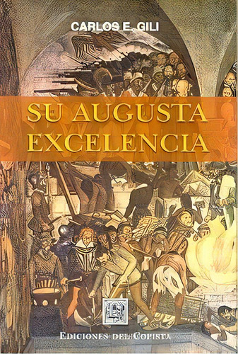 Su Augusta Excelencia - Gili, Carlos, De Gili, Carlos. Editorial Del Copista Ediciones En Español