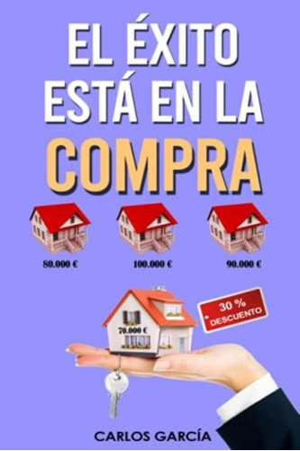 Libro: El Éxito Está En La Compra: Cómo Ganar Dinero En El O