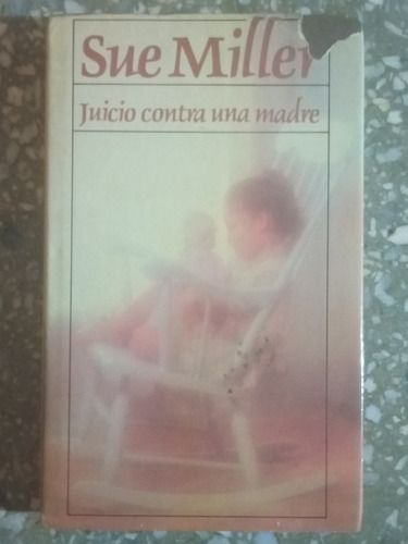 Juicio Contra Una Madre - Sue Miller