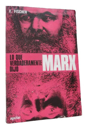 Lo Que Verdaderamente Dijo Marx E. Fischer Aguilar