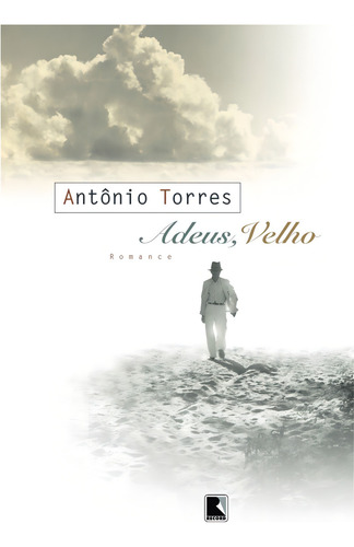 Adeus, velho, de Torres, Antônio. Editorial Editora Record Ltda., capa mole em português, 2005