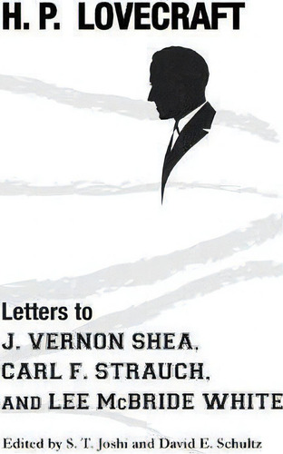 Letters To J. Vernon Shea, Carl F. Strauch, And Lee Mcbride White, De H P Lovecraft., Vol. 1. Editorial Hippocampus Press, Tapa Blanda En Inglés