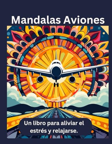 Mandalas De Aviones: Un Libro Para Colorear Destinado A Adul
