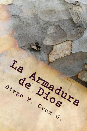 La Armadura De Dios, De Dr Diego F Cruz G. Editorial Createspace Independent Publishing Platform, Tapa Blanda En Español