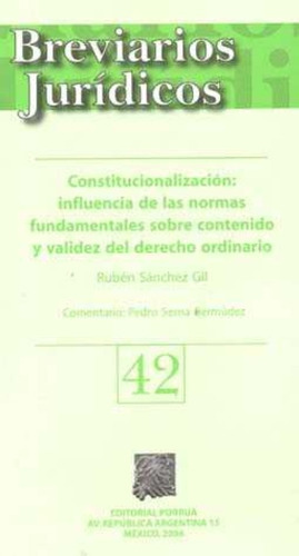 Constitucionalización influencia de las normas fundamentales 42, de Rubén Sánchez Gil. Editorial EDITORIAL PORRUA MEXICO, tapa blanda en español, 2006