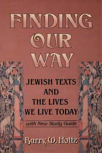 Finding Our Way : Jewish Texts And The Lives We Lead Today, De Barry W. Holtz. Editorial Jewish Publication Society, Tapa Blanda En Inglés