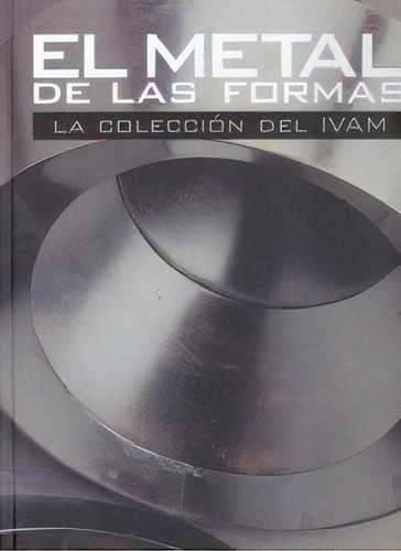 Metal De Las Formas, El: La Coleccion Del Ivam, De Sin . E 