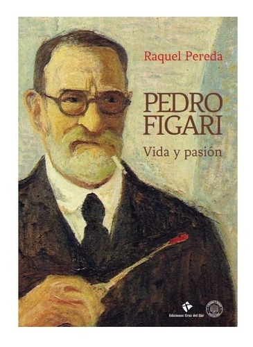 Pedro Figari Vida Y Pasión Raquel Pereda