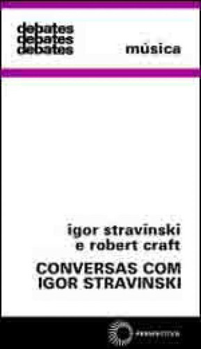 Conversas Com Igor Stravinski, De Stravinsky, Igor. Editora Perspectiva, Capa Mole, Edição 1ª Edição - 2004 Em Português