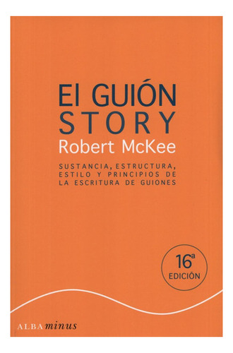 El Guion Story - Sustancia, Estructura, Estilo Y Principios