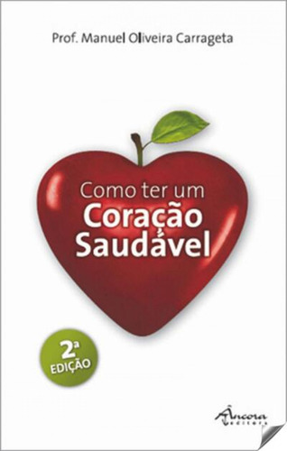 Como Ter Un Coraçao Saudavel  -  Oliveira Carrageta, Manuel