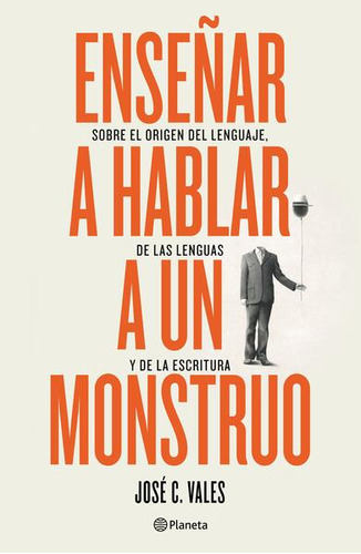 Enseñar A Hablar A Un Monstruo, De Vales, José C.. Editorial Planeta, Tapa Blanda, Edición 01 En Español, 2022