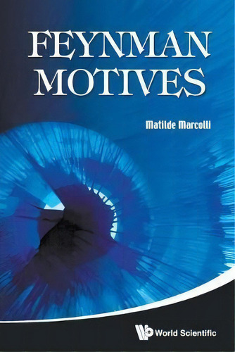 Feynman Motives, De Matilde Marcolli. Editorial World Scientific Publishing Co Pte Ltd, Tapa Blanda En Inglés, 2010