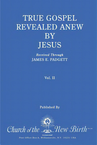 True Gospel Revealed Anew By Jesus, Volume Ii: Received Through James E Padgett, De Padgett, James E.. Editorial Createspace, Tapa Blanda En Inglés