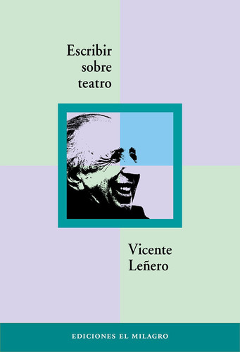 Escribir sobre teatro, de Leñero, Vicente. Serie El Apuntador Editorial Ediciones El Milagro, tapa blanda en español, 2013