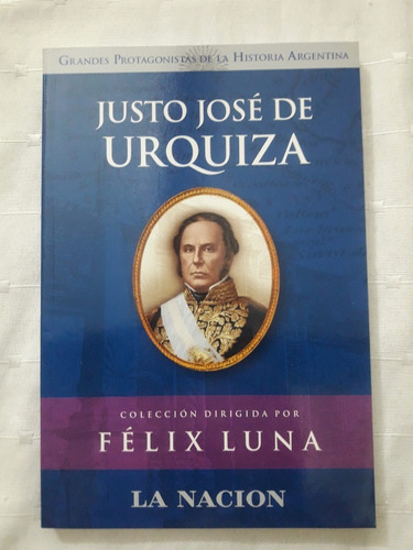 Grandes Protagonistas De La Historia Justo José De Urquiza