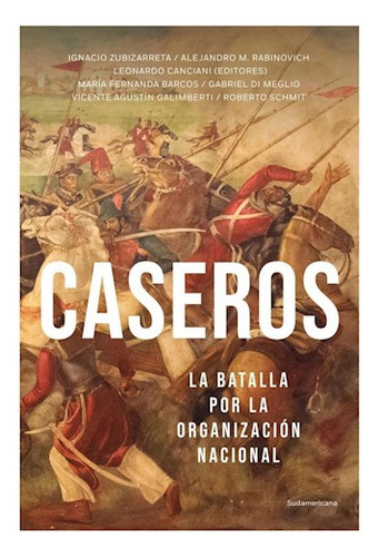 Libro Caseros La Batalla Por La Organizacion Nacional (colec