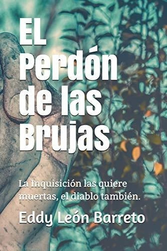 El Perdon De Las Brujas La Inquisicion Las Quiere..