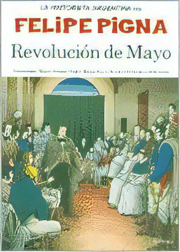 La Historieta Argentina Revolucion De Mayo, De Felipe Pigna. Editorial Planeta, Edición 1 En Español