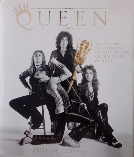 Livro Queen: The Ultimate Illustrated History Of The Crown Kings Of Rock (raridade -importado)