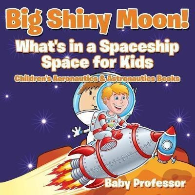 Big Shiny Moon! What's In A Spaceship - Space For Kids - ...