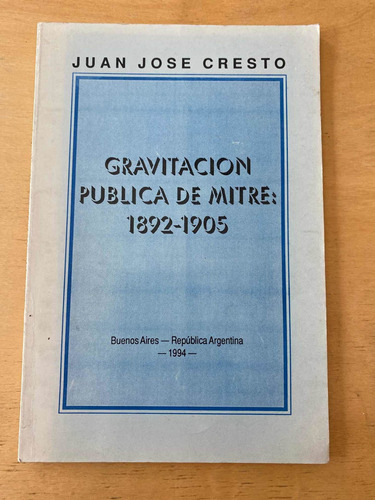 Gravitacion Publica De Mitre: 1892 - 1905- Cresto, Juan Jose