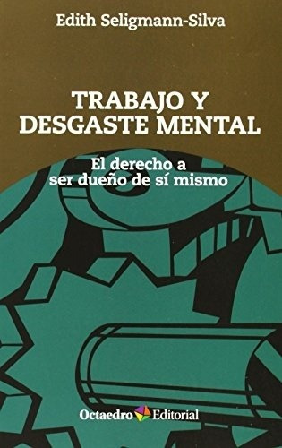 TRABAJO Y DESGASTE MENTAL.EL DERECHO A SER DUEÑO DE SI MISMO, de SELIGMANN. Editorial Octaedro en español