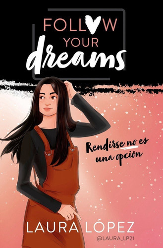 Rendirse No Es Una Opciãâ³n (follow Your Dreams 1), De López, Laura. Editorial Montena, Tapa Blanda En Español