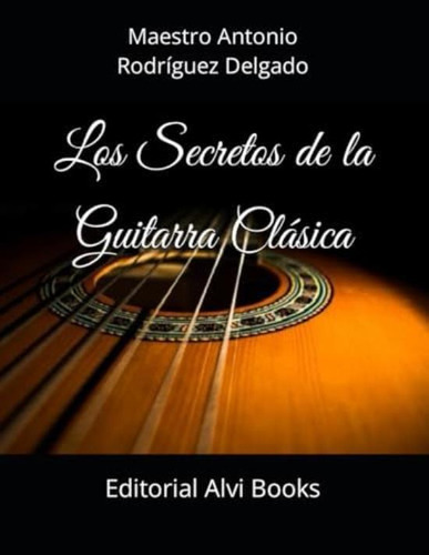 Libro: Los Secretos De La Guitarra Clásica: Editorial Alvi B