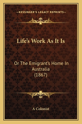 Libro Life's Work As It Is: Or The Emigrant's Home In Aus...