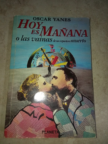 Hoy Es Mañana O Las Vainas De Un Reportero Muerto 
